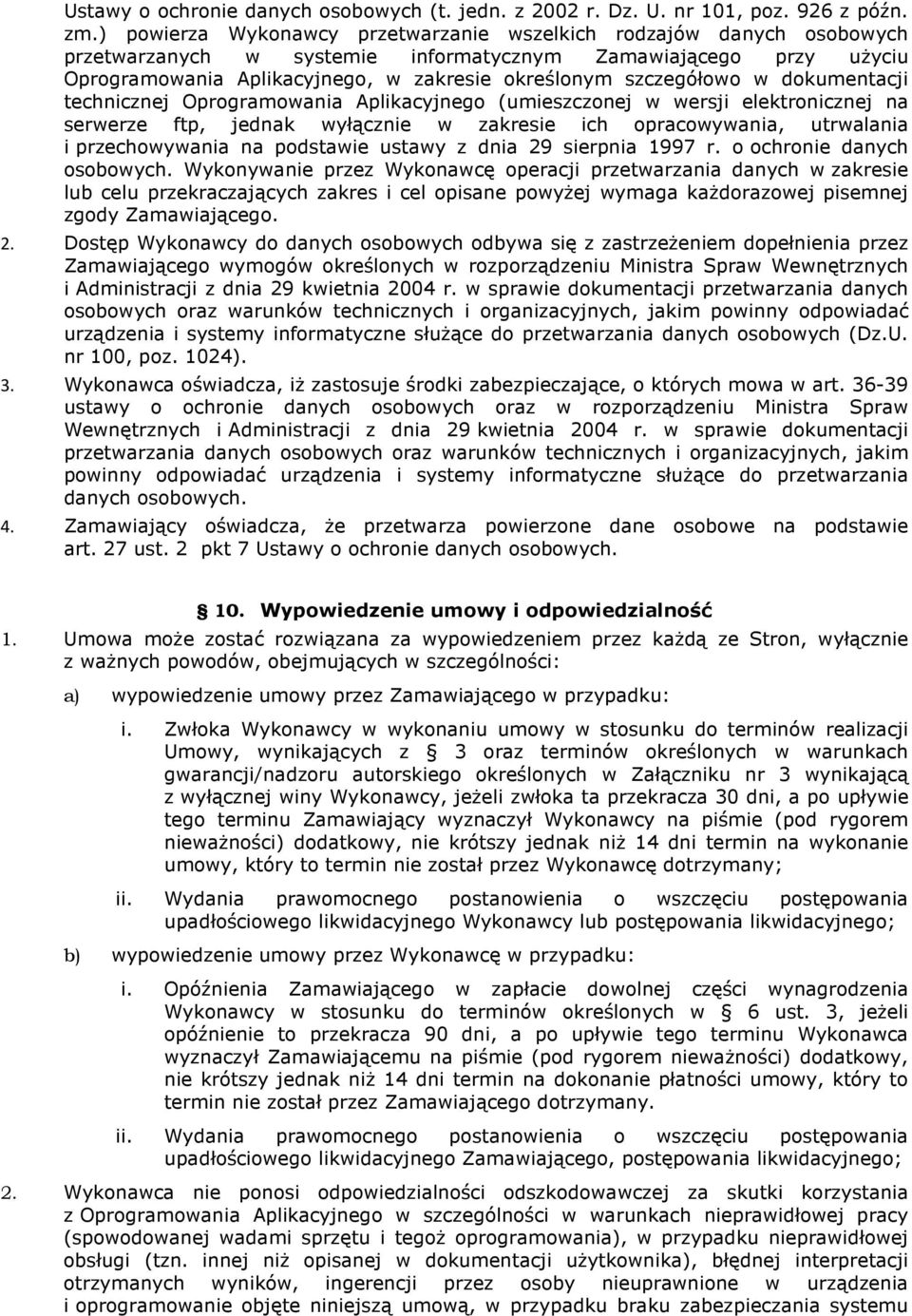 szczegółowo w dokumentacji technicznej Oprogramowania Aplikacyjnego (umieszczonej w wersji elektronicznej na serwerze ftp, jednak wyłącznie w zakresie ich opracowywania, utrwalania i przechowywania