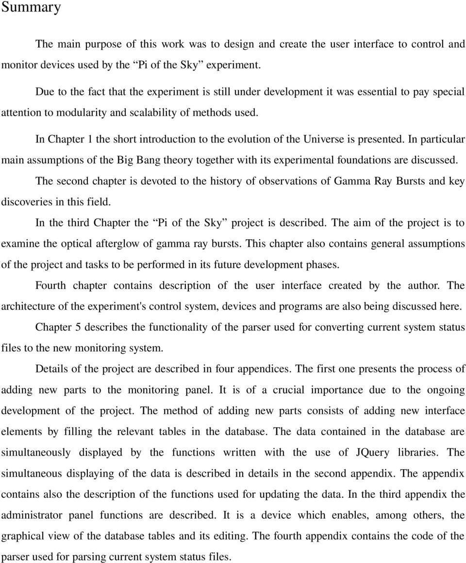 In Chapter 1 the short introduction to the evolution of the Universe is presented. In particular main assumptions of the Big Bang theory together with its experimental foundations are discussed.