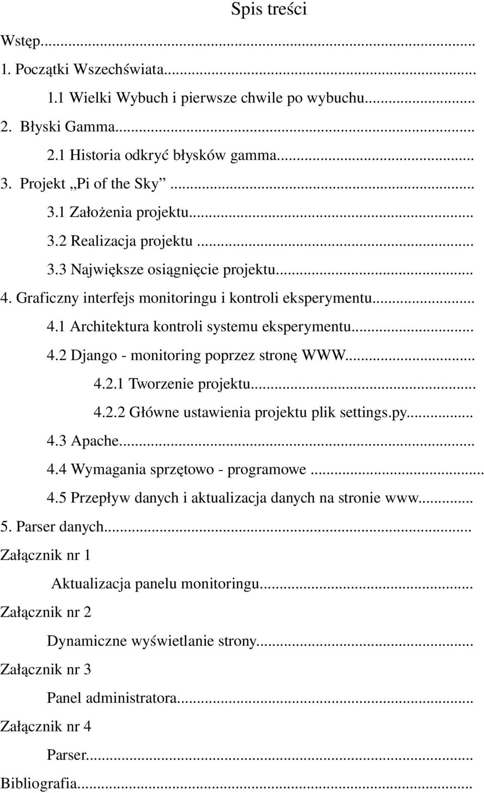 .. 4.2.1 Tworzenie projektu... 4.2.2 Główne ustawienia projektu plik settings.py... 4.3 Apache... 4.4 Wymagania sprzętowo programowe... 4.5 Przepływ danych i aktualizacja danych na stronie www... 5.