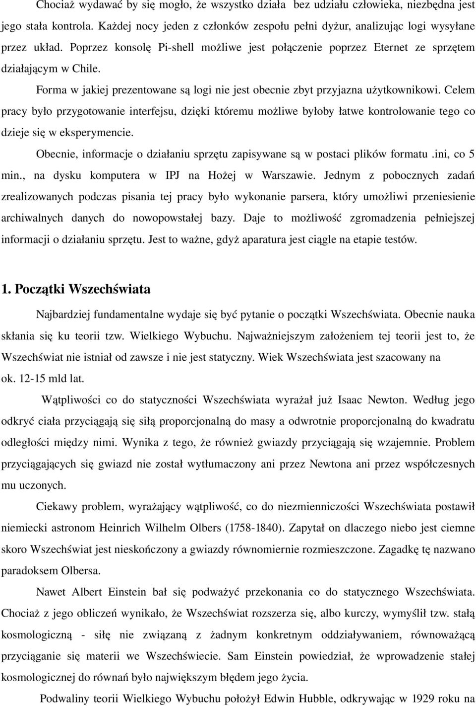 Celem pracy było przygotowanie interfejsu, dzięki któremu możliwe byłoby łatwe kontrolowanie tego co dzieje się w eksperymencie.