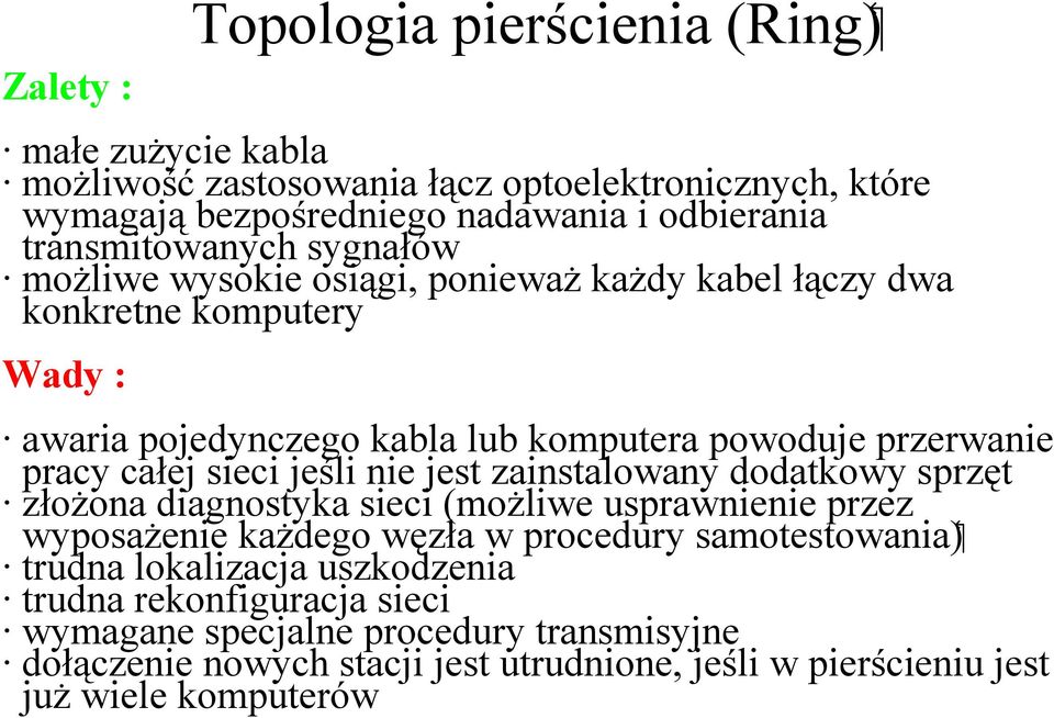 pracy całej sieci jeśli nie jest zainstalowany dodatkowy sprzęt złożona diagnostyka sieci (możliwe usprawnienie przez wyposażenie każdego węzła w procedury samotestowania)