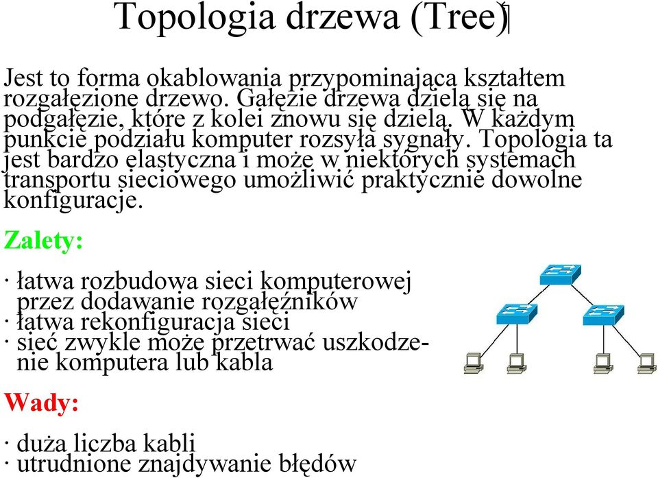 Topologia ta jest bardzo elastyczna i może w niektórych systemach transportu sieciowego umożliwić praktycznie dowolne konfiguracje.