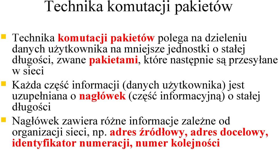 (danych użytkownika) jest uzupełniana o nagłówek (część informacyjną) o stałej długości Nagłówek zawiera różne