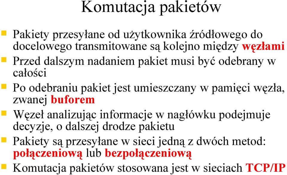 węzła, zwanej buforem Węzeł analizując informacje w nagłówku podejmuje decyzje, o dalszej drodze pakietu Pakiety są