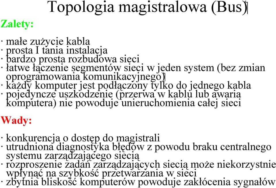 nie powoduje unieruchomienia całej sieci Wady: konkurencja o dostęp do magistrali utrudniona diagnostyka błędów z powodu braku centralnego systemu