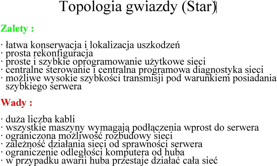 posiadania szybkiego serwera Wady : duża liczba kabli wszystkie maszyny wymagają podłączenia wprost do serwera ograniczona możliwość