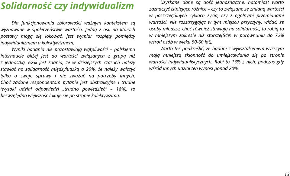 Wyniki badania nie pozostawiają wątpliwości polskiemu internaucie bliżej jest do wartości związanych z grupą niż z jednostką.