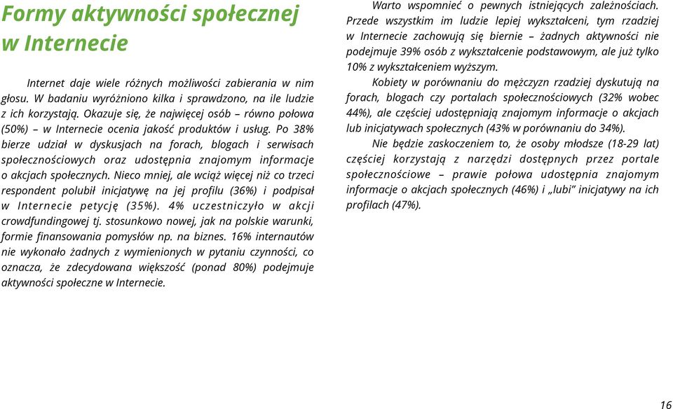 Po 38% bierze udział w dyskusjach na forach, blogach i serwisach społecznościowych oraz udostępnia znajomym informacje o akcjach społecznych.