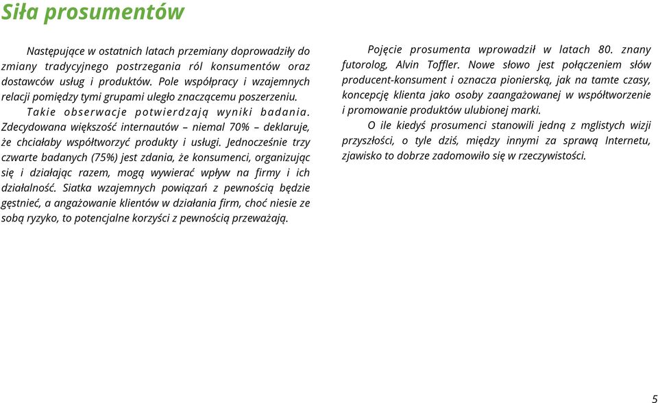 Zdecydowana większość internautów niemal 70% deklaruje, że chciałaby współtworzyć produkty i usługi.