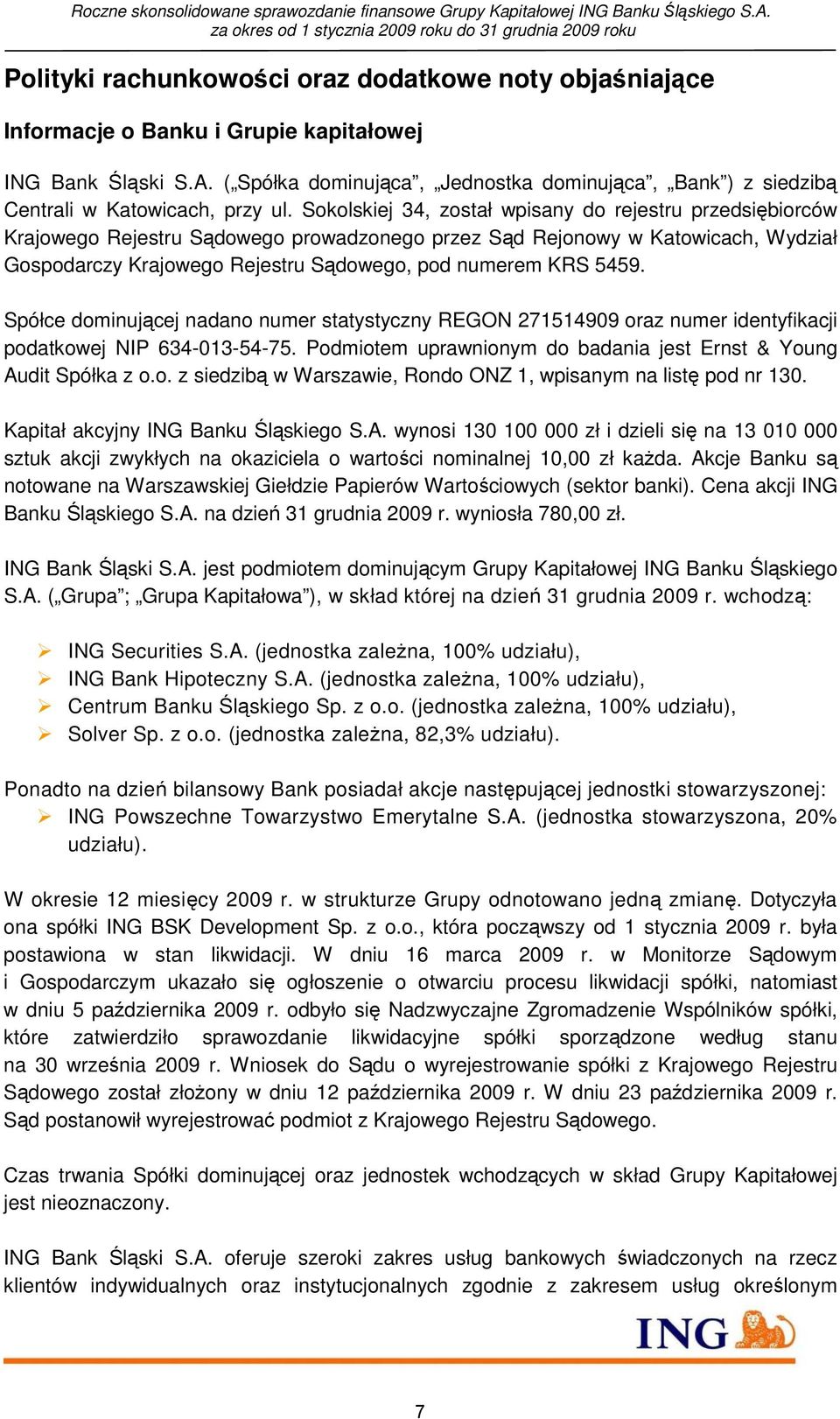 Sokolskiej 34, został wpisany do rejestru przedsiębiorców Krajowego Rejestru Sądowego prowadzonego przez Sąd Rejonowy w Katowicach, Wydział Gospodarczy Krajowego Rejestru Sądowego, pod numerem KRS