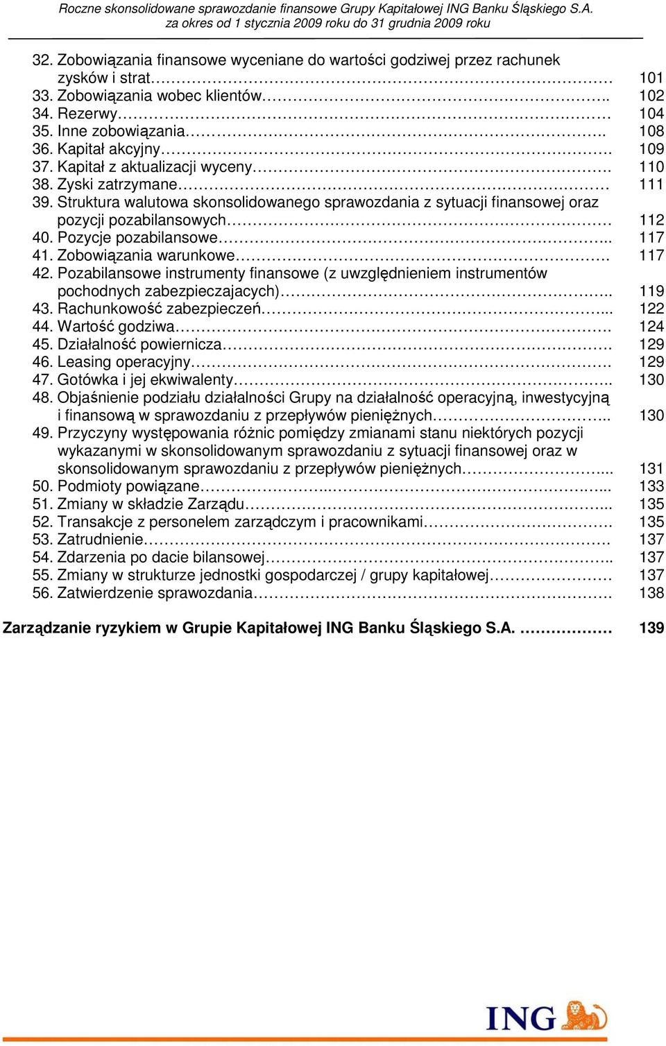 Pozycje pozabilansowe.. 117 41. Zobowiązania warunkowe. 117 42. Pozabilansowe instrumenty finansowe (z uwzględnieniem instrumentów pochodnych zabezpieczajacych).. 119 43. Rachunkowość zabezpieczeń.