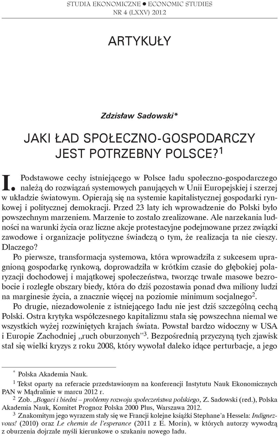 1 Podstawowe cechy istniejącego w Polsce ładu społeczno-gospodarczego należą do rozwiązań systemowych panujących w Unii Europejskiej i szerzej w układzie światowym.