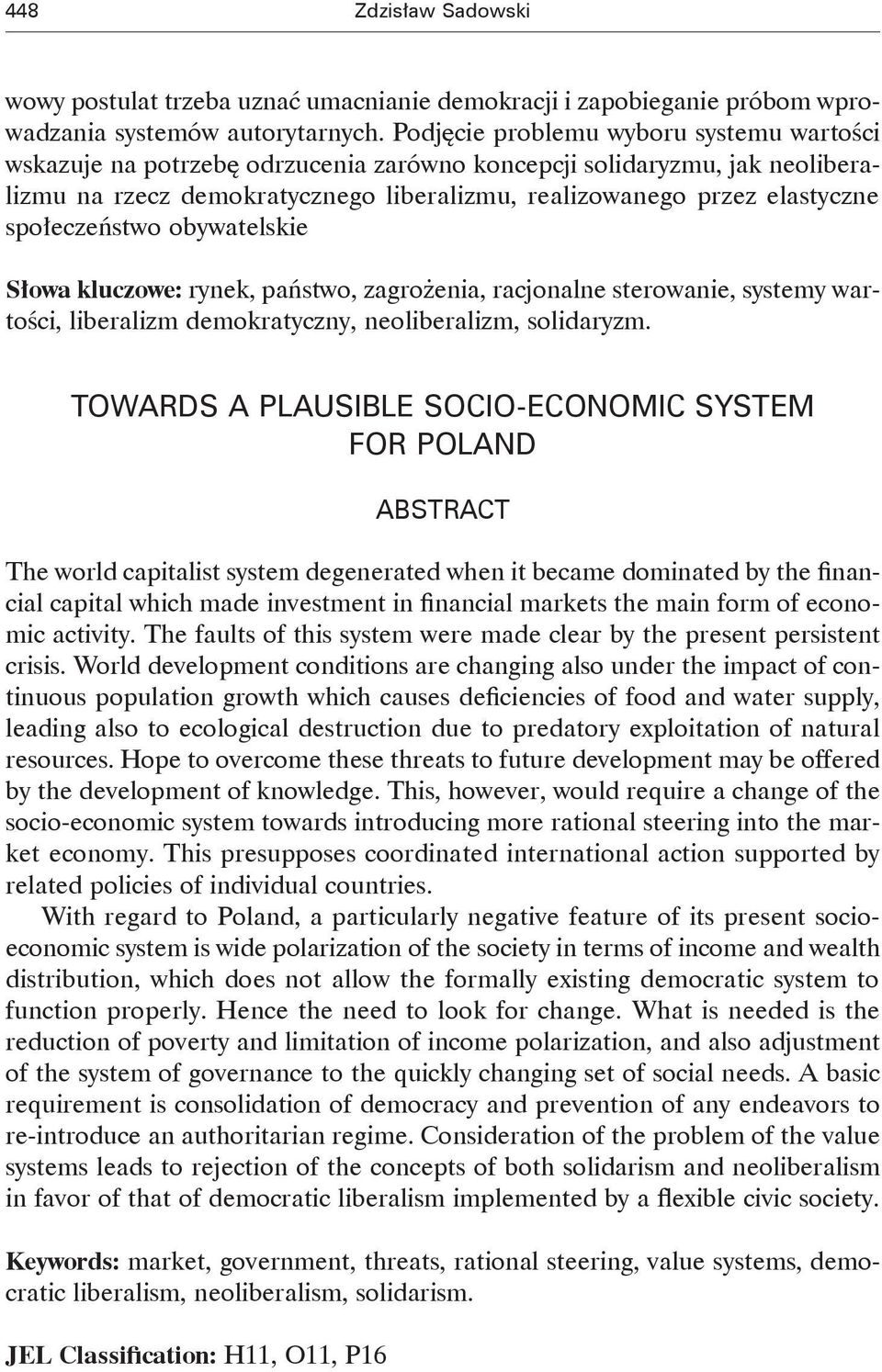 społeczeństwo obywatelskie Słowa kluczowe: rynek, państwo, zagrożenia, racjonalne sterowanie, systemy wartości, liberalizm demokratyczny, neoliberalizm, solidaryzm.