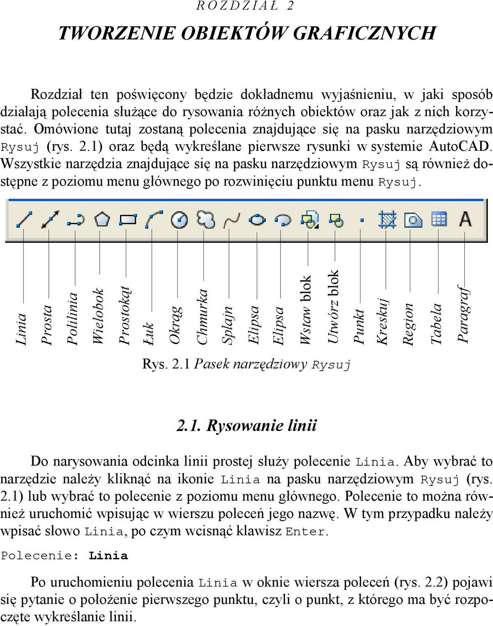 Wszystkie narzędzia znajdujące się na pasku narzędziowym Rysuj są również dostępne z poziomu menu głównego po rozwinięciu punktu menu Rysuj.