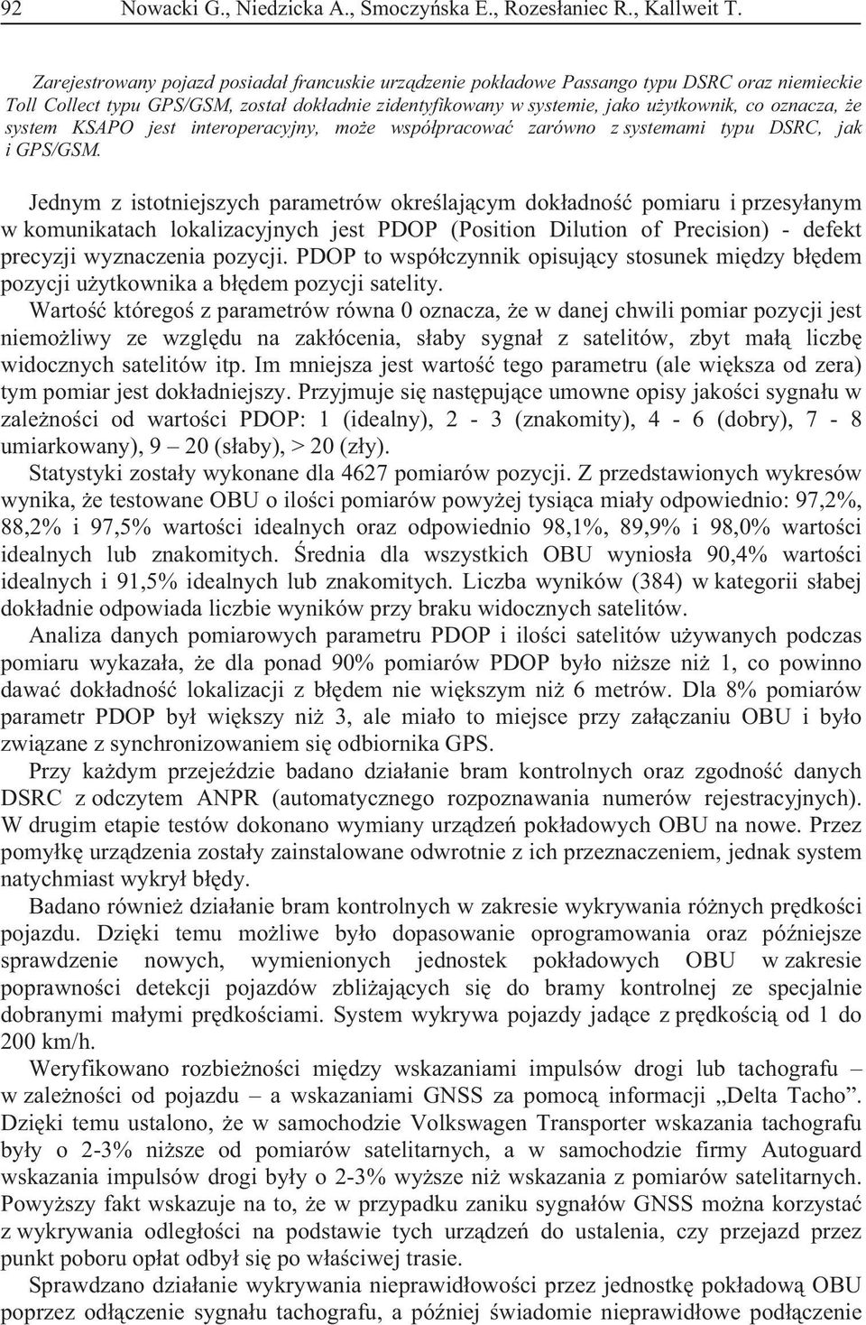 system KSAPO jest interoperacyjny, mo e wspó pracowa zarówno z systemami typu DSRC, jak i GPS/GSM.