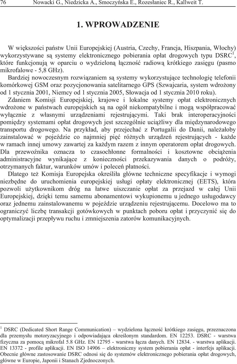 oparciu o wydzielon czno radiow krótkiego zasi gu (pasmo mikrofalowe - 5,8 GHz).