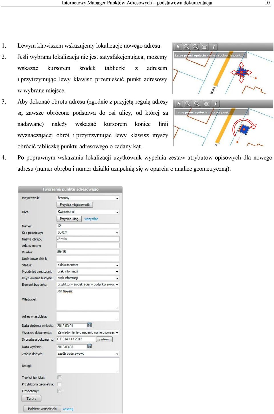 Aby dokonać obrotu adresu (zgodnie z przyjętą regułą adresy są zawsze obrócone podstawą do osi ulicy, od której są nadawane) należy wskazać kursorem koniec linii wyznaczającej obrót i