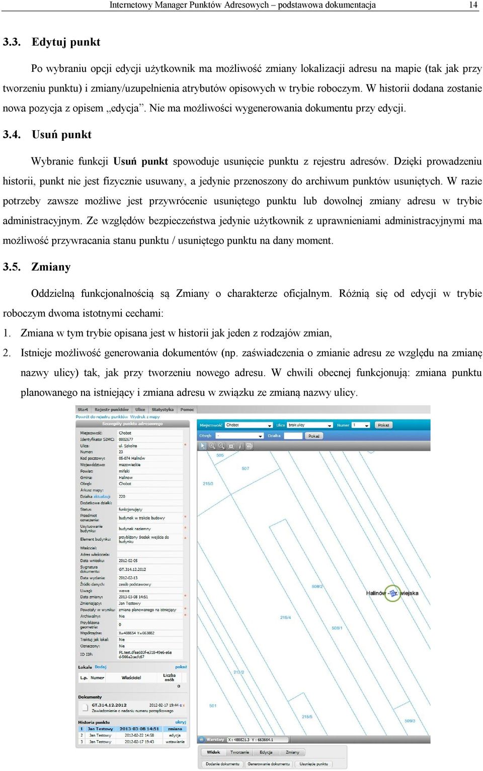 W historii dodana zostanie nowa pozycja z opisem edycja. Nie ma możliwości wygenerowania dokumentu przy edycji. 3.4.