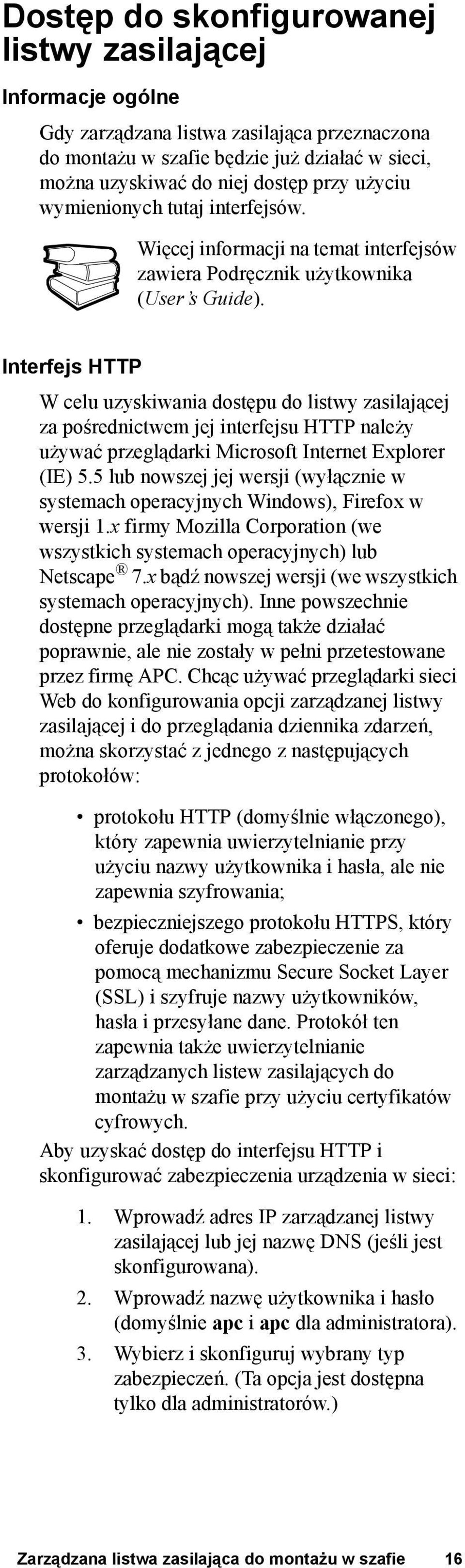 Interfejs HTTP W celu uzyskiwania dostępu do listwy zasilającej za pośrednictwem jej interfejsu HTTP należy używać przeglądarki Microsoft Internet Explorer (IE) 5.