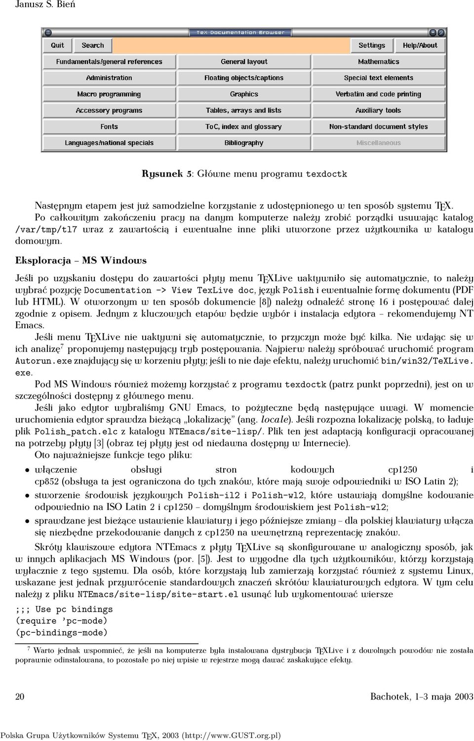 Eksploracja MS Windows Jeśli po uzyskaniu dostępu do zawartości płyty menu TEXLive uaktywniło się automatycznie, to należy wybrać pozycję Documentation-> View TexLive doc, język Polish i ewentualnie