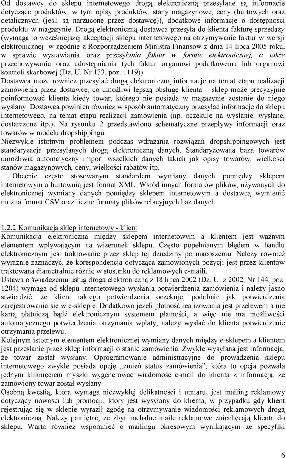 Drogą elektroniczną dostawca przesyła do klienta fakturę sprzedaży (wymaga to wcześniejszej akceptacji sklepu internetowego na otrzymywanie faktur w wersji elektronicznej w zgodnie z Rozporządzeniem