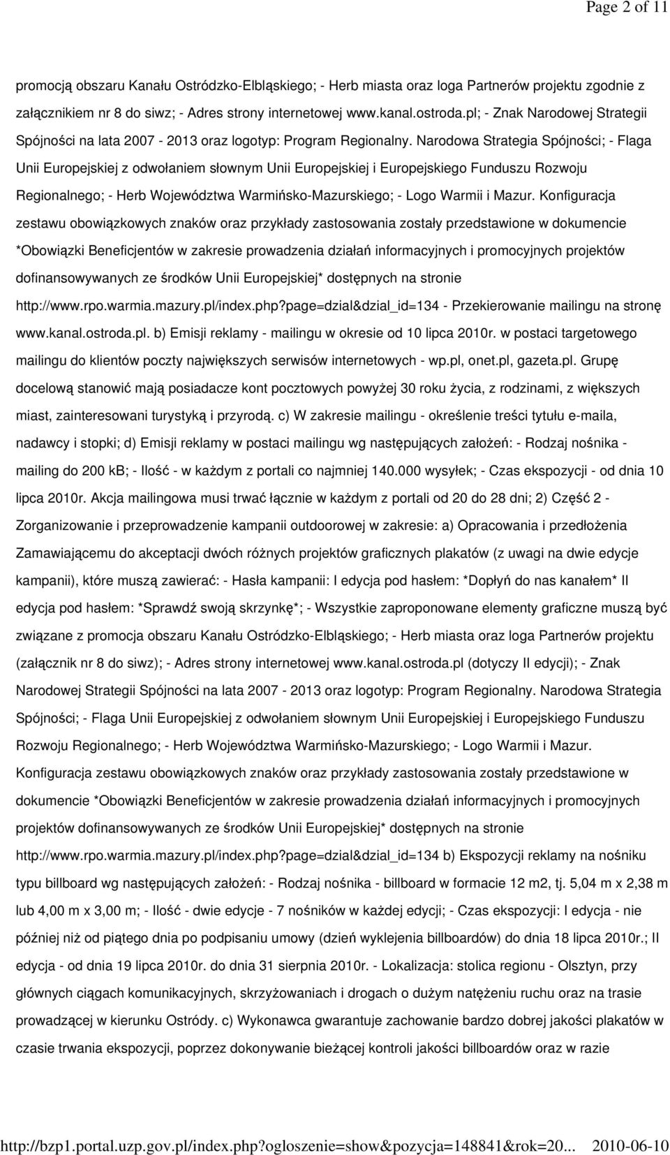 Narodowa Strategia Spójności; - Flaga Unii Europejskiej z odwołaniem słownym Unii Europejskiej i Europejskiego Funduszu Rozwoju Regionalnego; - Herb Województwa Warmińsko-Mazurskiego; - Logo Warmii i