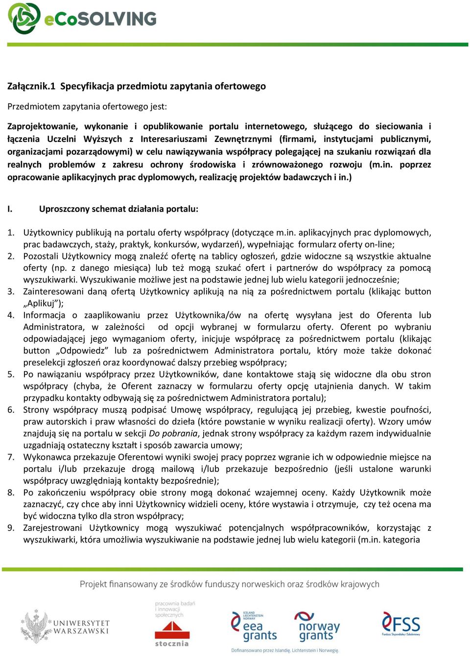 Wyższych z Interesariuszami Zewnętrznymi (firmami, instytucjami publicznymi, organizacjami pozarządowymi) w celu nawiązywania współpracy polegającej na szukaniu rozwiązań dla realnych problemów z