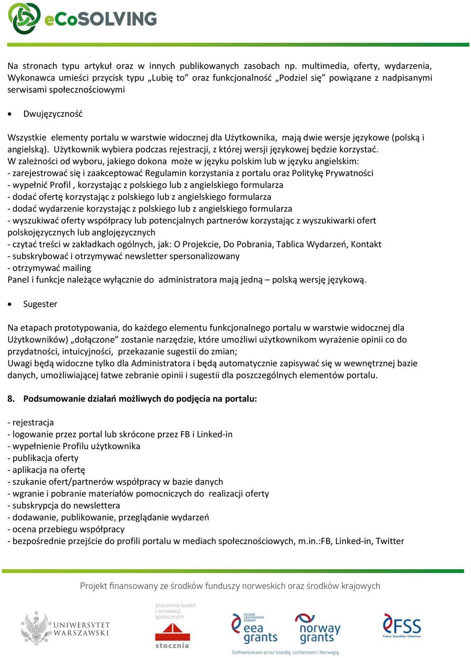 warstwie widocznej dla Użytkownika, mają dwie wersje językowe (polską i angielską). Użytkownik wybiera podczas rejestracji, z której wersji językowej będzie korzystać.