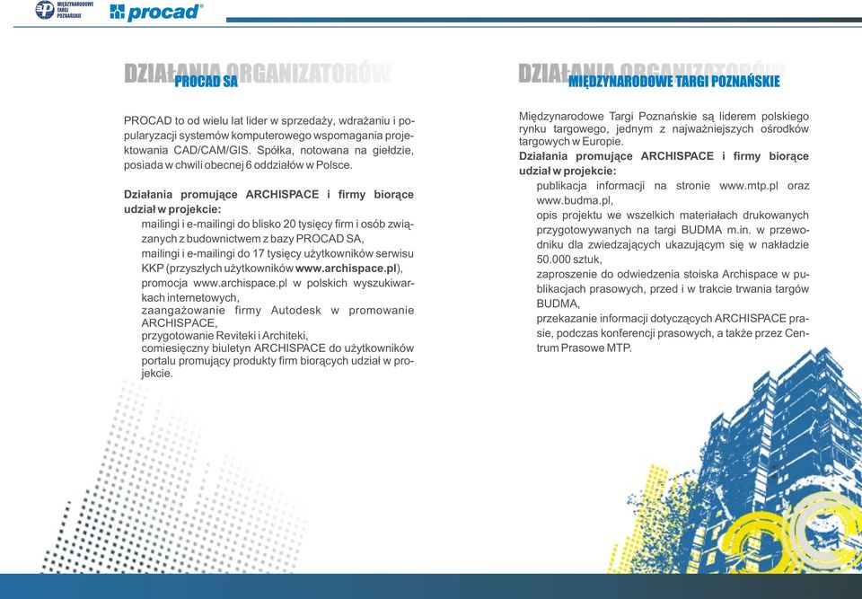 mailingi i e-mailingi do blisko 20 tysiêcy firm i osób zwi¹zanych z budownictwem z bazy PROCAD SA,! mailingi i e-mailingi do 17 tysiêcy u ytkowników serwisu KKP (przysz³ych u ytkowników www.