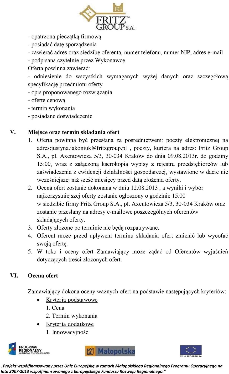 doświadczenie V. Miejsce oraz termin składania ofert 1. Oferta powinna być przesłana za pośrednictwem: poczty elektronicznej na adres:justyna.jakoniuk@fritzgroup.