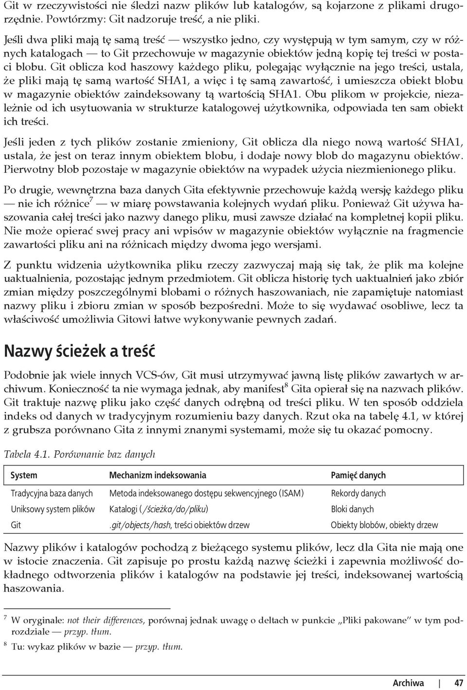 Git oblicza kod haszowy ka dego pliku, polegaj c wy cznie na jego tre ci, ustala, e pliki maj t sam warto SHA1, a wi c i t sam zawarto, i umieszcza obiekt blobu w magazynie obiektów zaindeksowany t