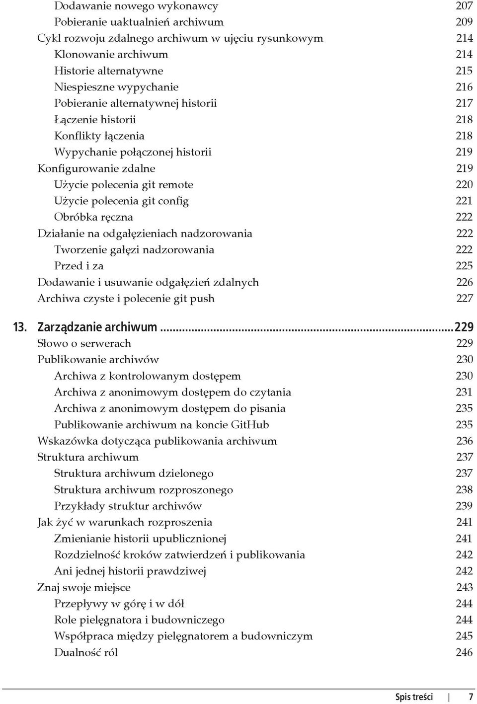 221 Obróbka r czna 222 Dzia anie na odga zieniach nadzorowania 222 Tworzenie ga zi nadzorowania 222 Przed i za 225 Dodawanie i usuwanie odga zie zdalnych 226 Archiwa czyste i polecenie git push 227