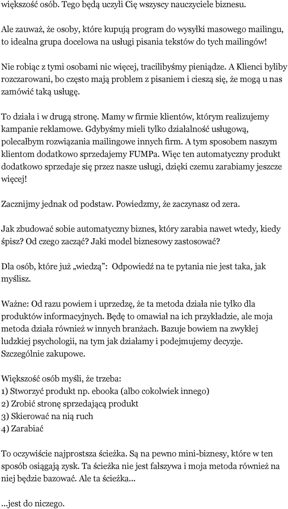 Nie robiąc z tymi osobami nic więcej, tracilibyśmy pieniądze. A Klienci byliby rozczarowani, bo często mają problem z pisaniem i cieszą się, że mogą u nas zamówić taką usługę.