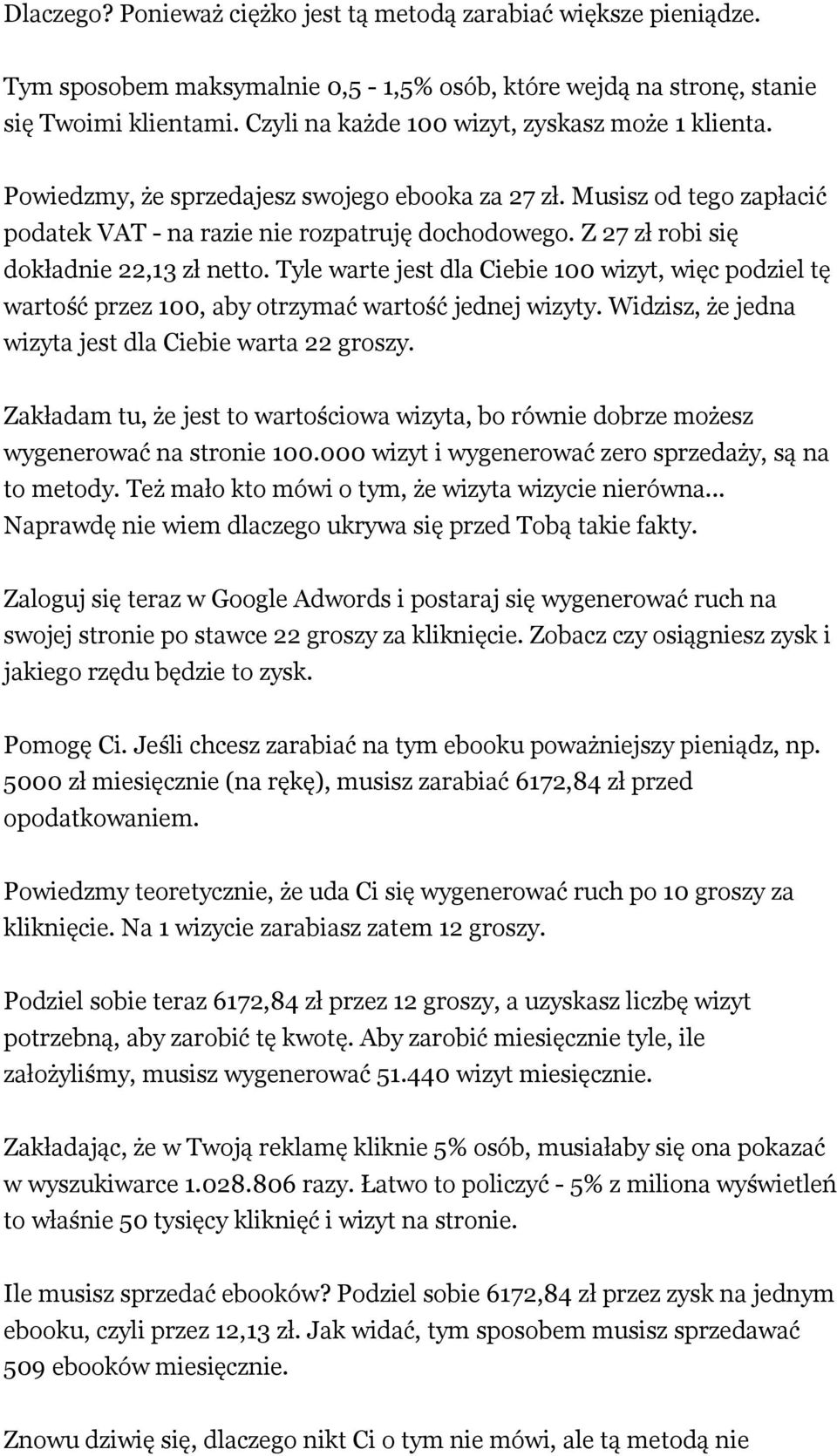 Z 27 zł robi się dokładnie 22,13 zł netto. Tyle warte jest dla Ciebie 100 wizyt, więc podziel tę wartość przez 100, aby otrzymać wartość jednej wizyty.