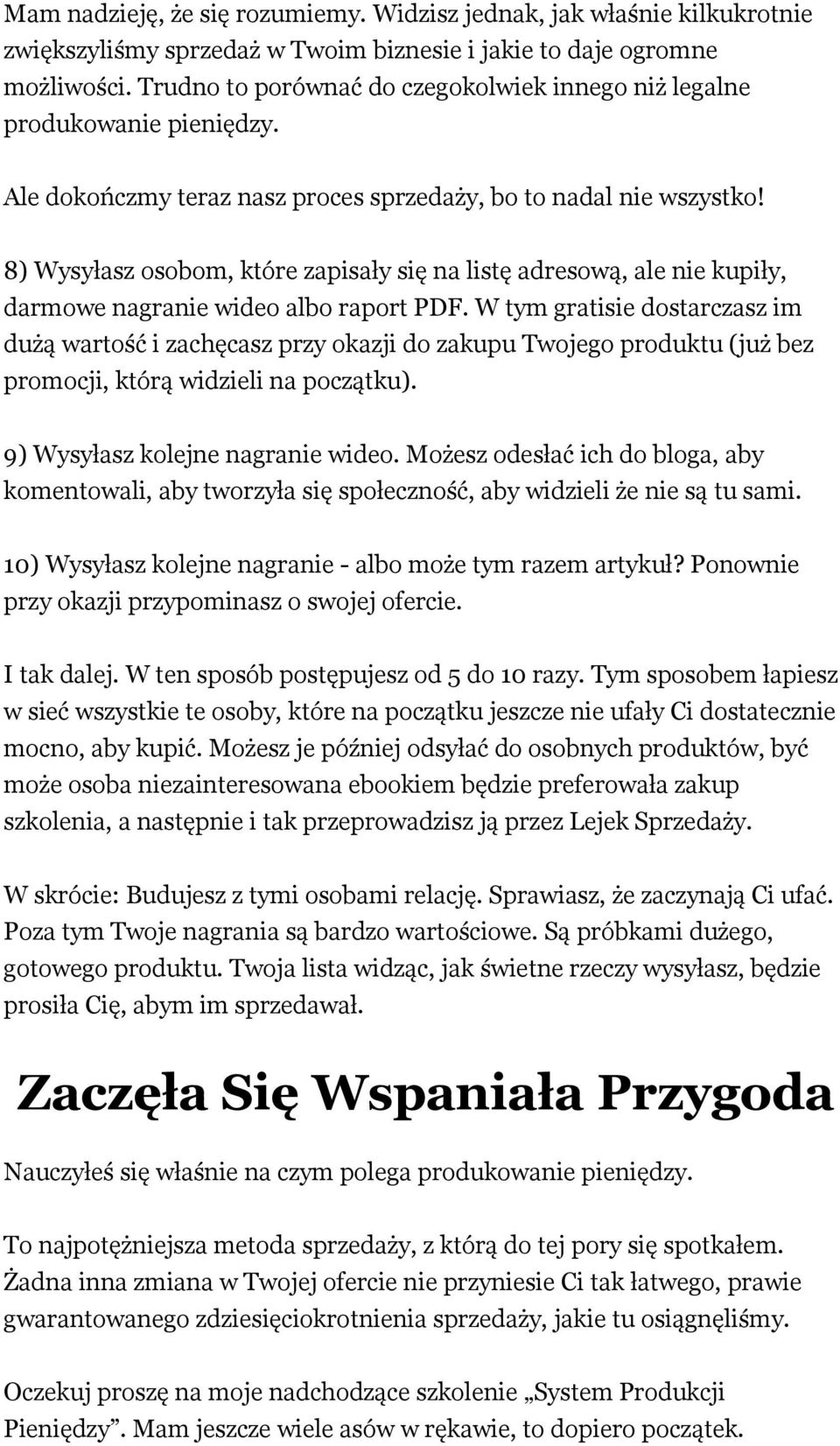 8) Wysyłasz osobom, które zapisały się na listę adresową, ale nie kupiły, darmowe nagranie wideo albo raport PDF.