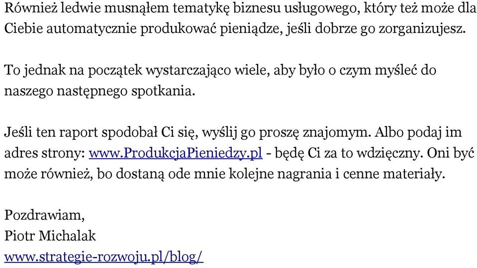 Jeśli ten raport spodobał Ci się, wyślij go proszę znajomym. Albo podaj im adres strony: www.produkcjapieniedzy.