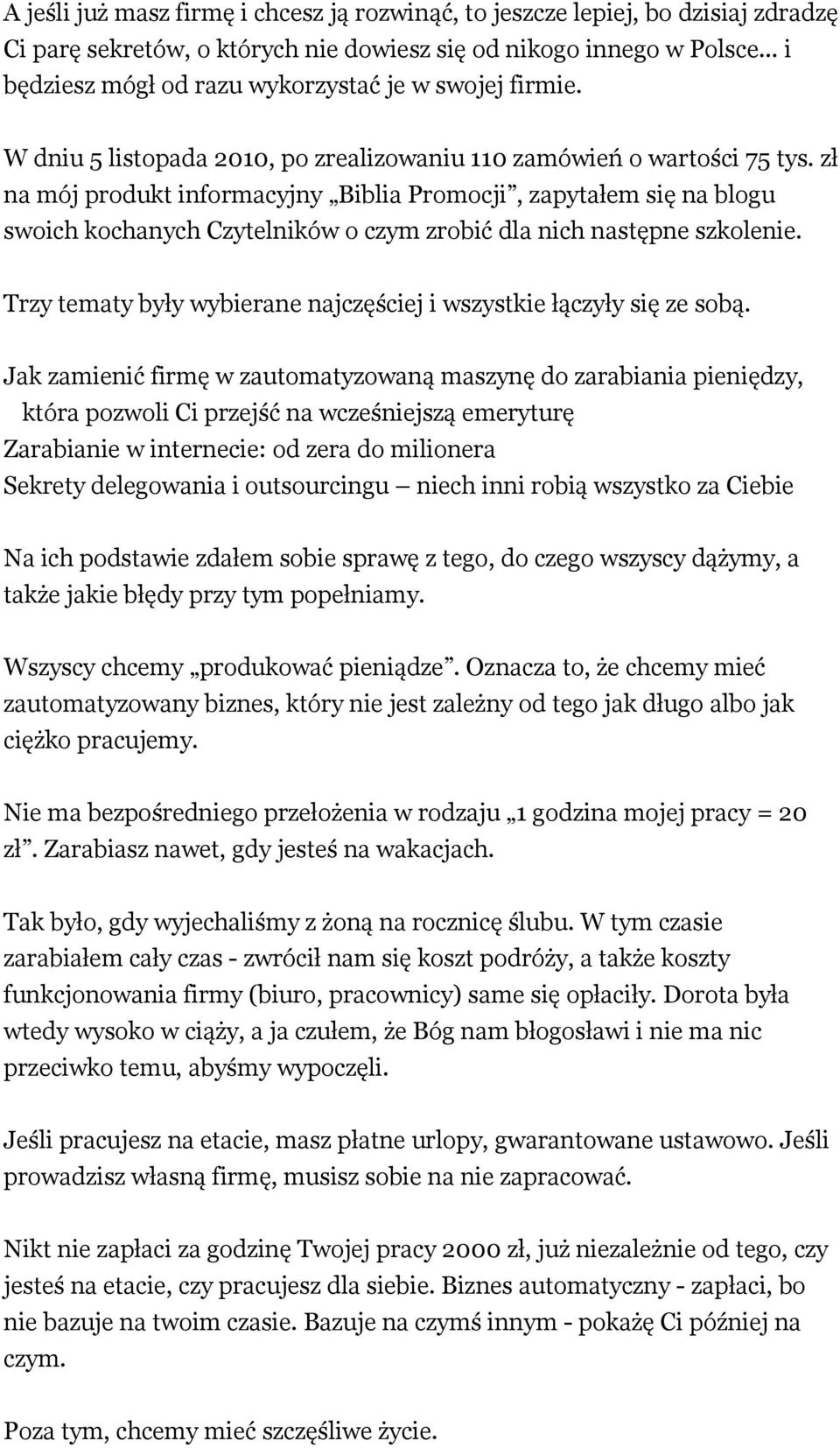 zł na mój produkt informacyjny Biblia Promocji, zapytałem się na blogu swoich kochanych Czytelników o czym zrobić dla nich następne szkolenie.