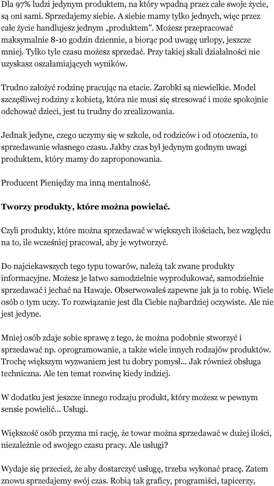 Trudno założyć rodzinę pracując na etacie. Zarobki są niewielkie. Model szczęśliwej rodziny z kobietą, która nie musi się stresować i może spokojnie odchować dzieci, jest tu trudny do zrealizowania.