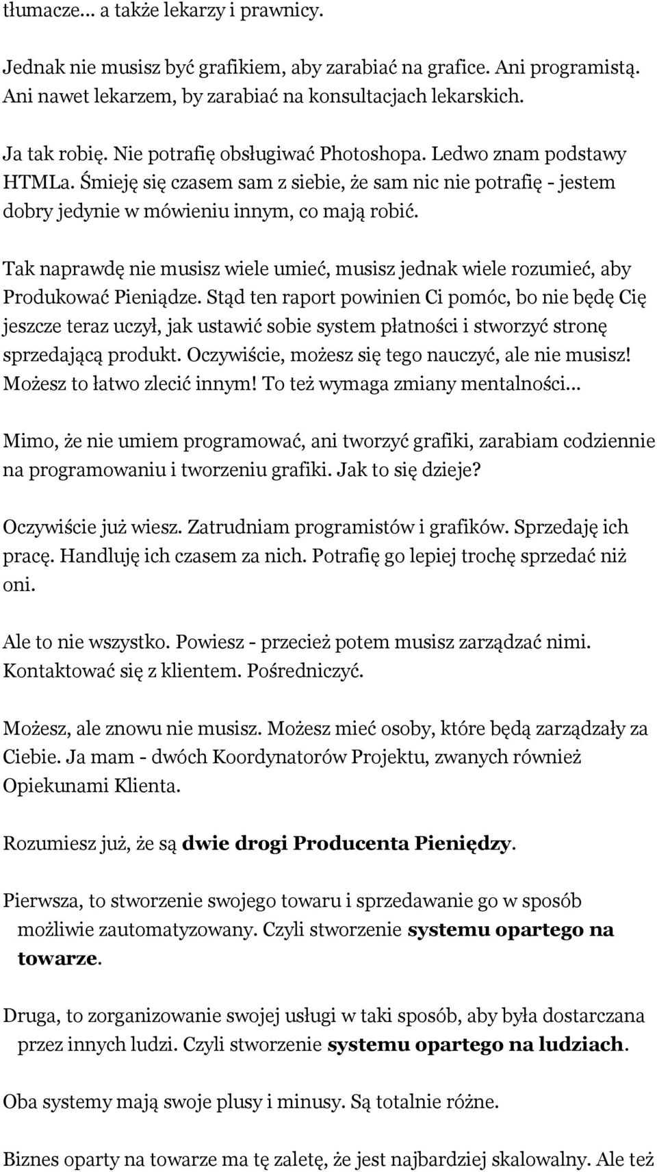 Tak naprawdę nie musisz wiele umieć, musisz jednak wiele rozumieć, aby Produkować Pieniądze.