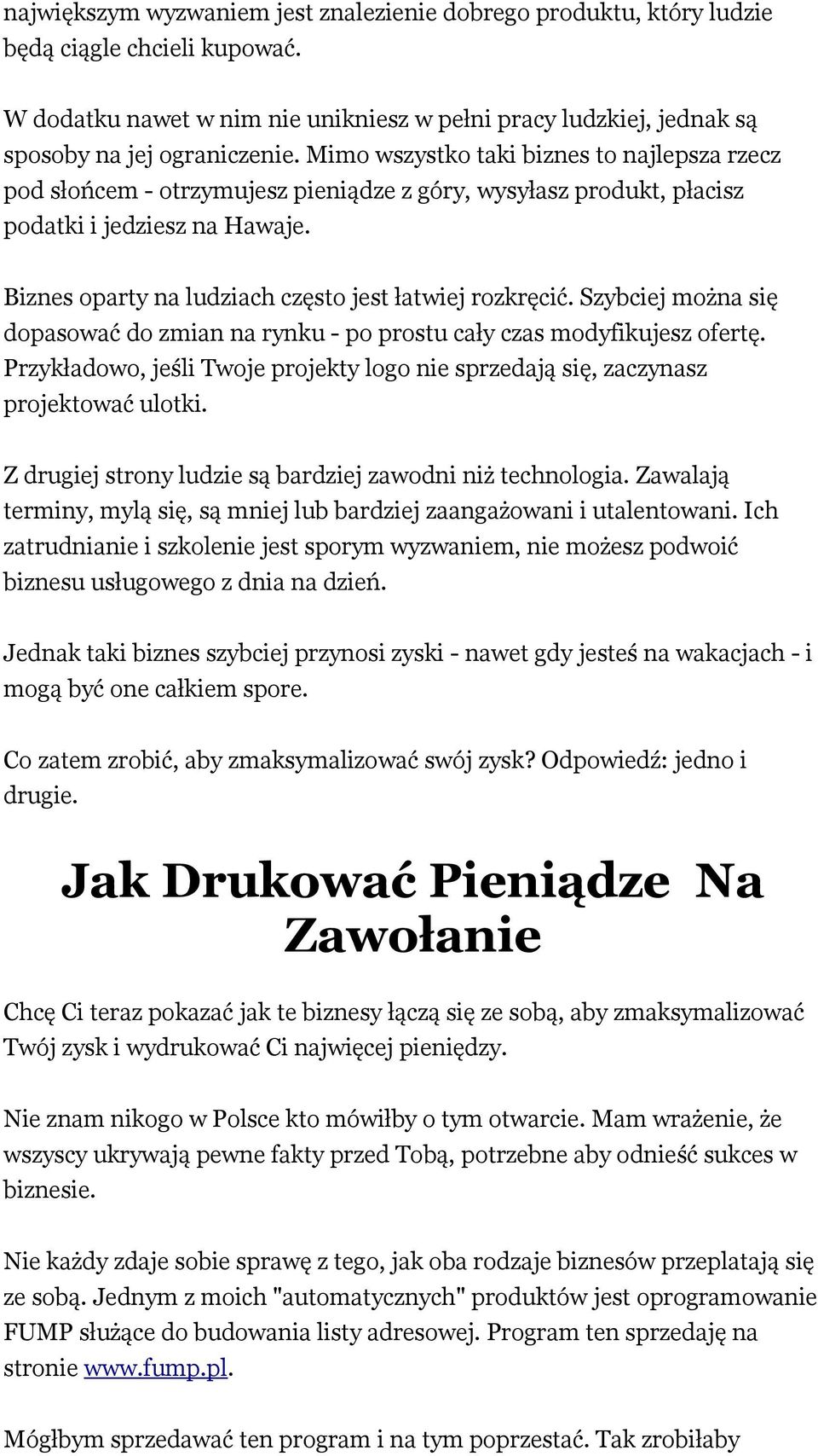 Biznes oparty na ludziach często jest łatwiej rozkręcić. Szybciej można się dopasować do zmian na rynku - po prostu cały czas modyfikujesz ofertę.