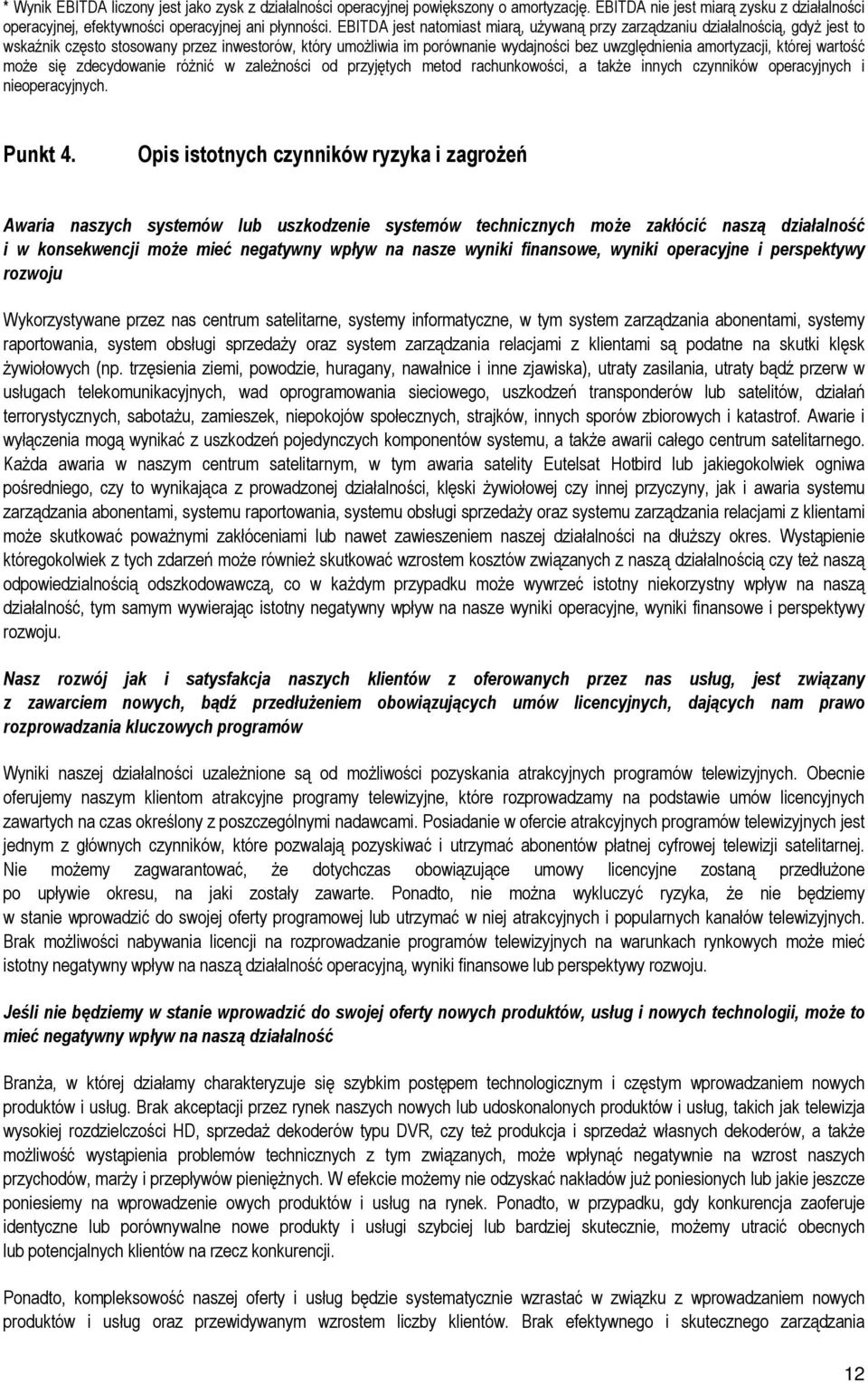 której wartość może się zdecydowanie różnić w zależności od przyjętych metod rachunkowości, a także innych czynników operacyjnych i nieoperacyjnych. Punkt 4.