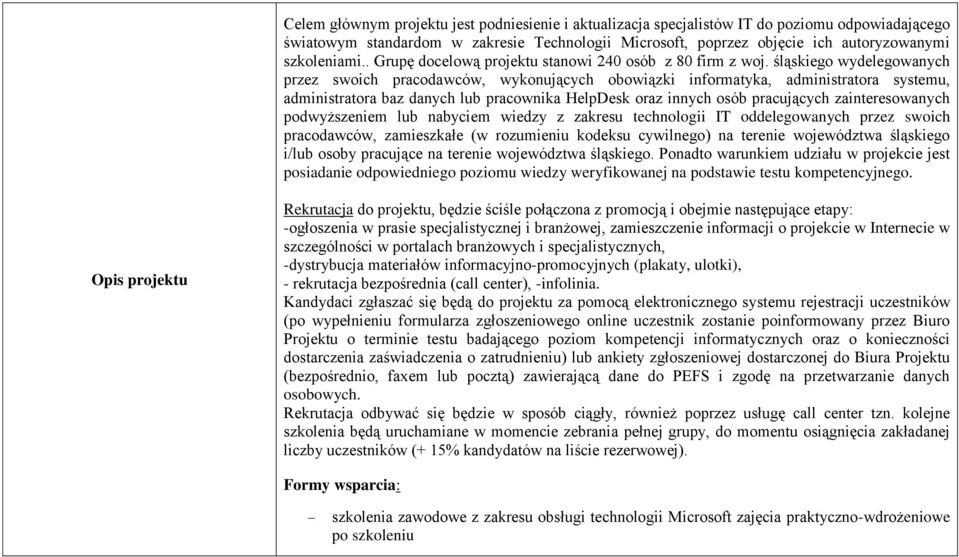 śląskiego wydelegowanych przez swoich pracodawców, wykonujących obowiązki informatyka, administratora systemu, administratora baz danych lub pracownika HelpDesk oraz innych osób pracujących