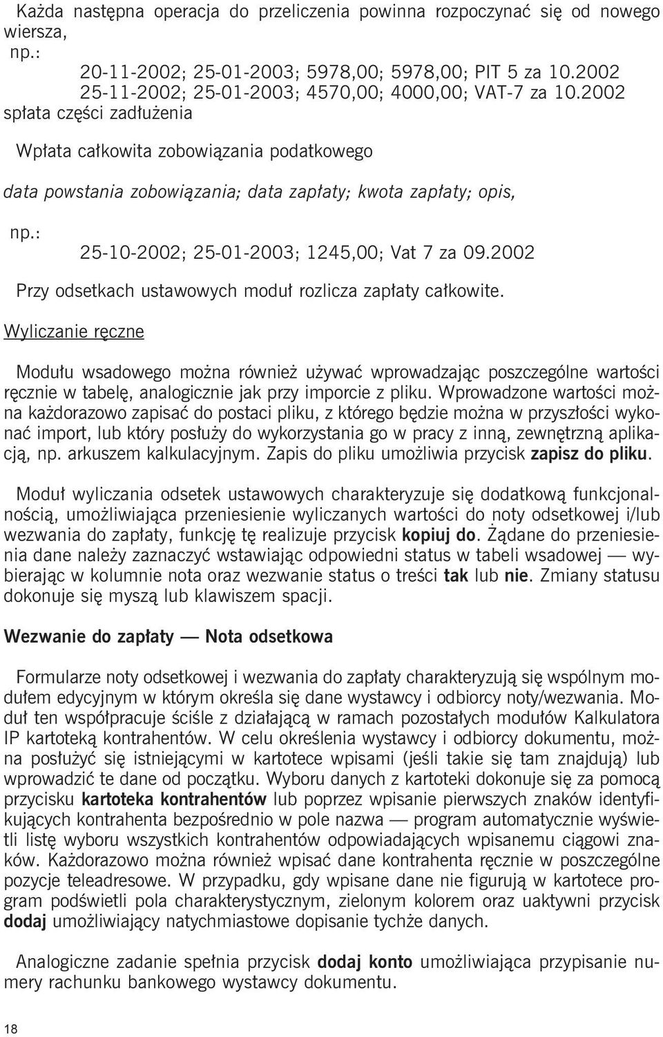 : 25-10-2002; 25-01-2003; 1245,00; Vat 7 za 09.2002 Przy odsetkach ustawowych moduł rozlicza zapłaty całkowite.