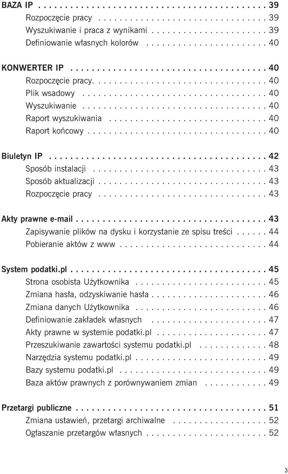 .................................. 40 Raport wyszukiwania.............................. 40 Raport końcowy.................................. 40 Biuletyn IP......................................... 42 Sposób instalacji.