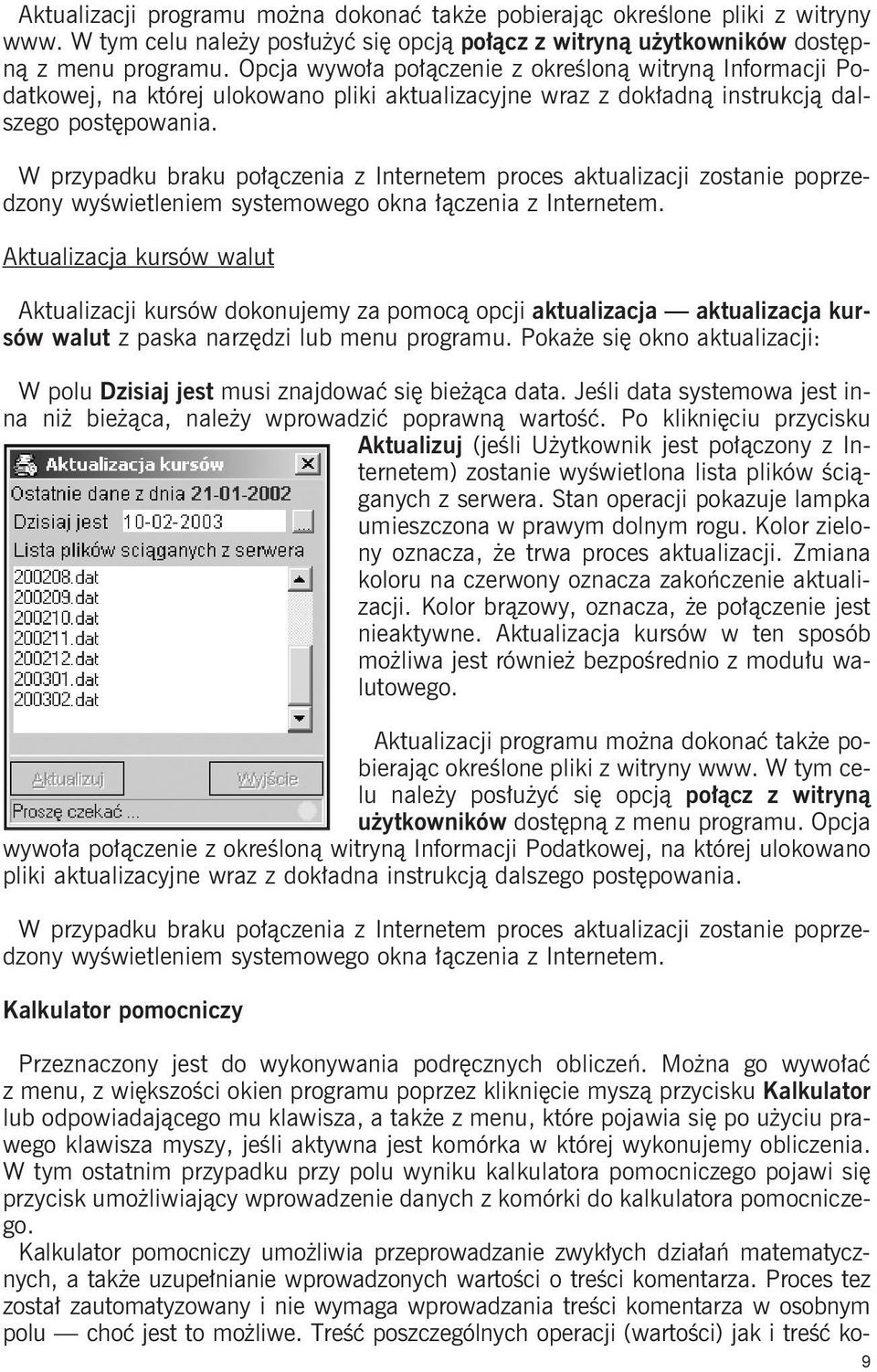 W przypadku braku połączenia z Internetem proces aktualizacji zostanie poprzedzony wyświetleniem systemowego okna łączenia z Internetem.