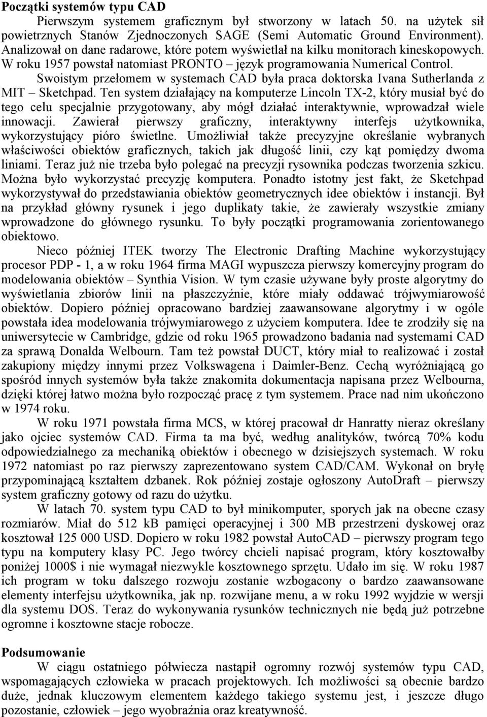Swoistym przełomem w systemach CAD była praca doktorska Ivana Sutherlanda z MIT Sketchpad.