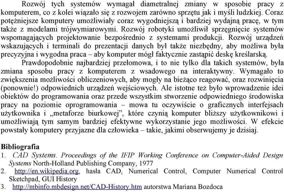 Rozwój robotyki umożliwił sprzęgnięcie systemów wspomagających projektowanie bezpośrednio z systemami produkcji.