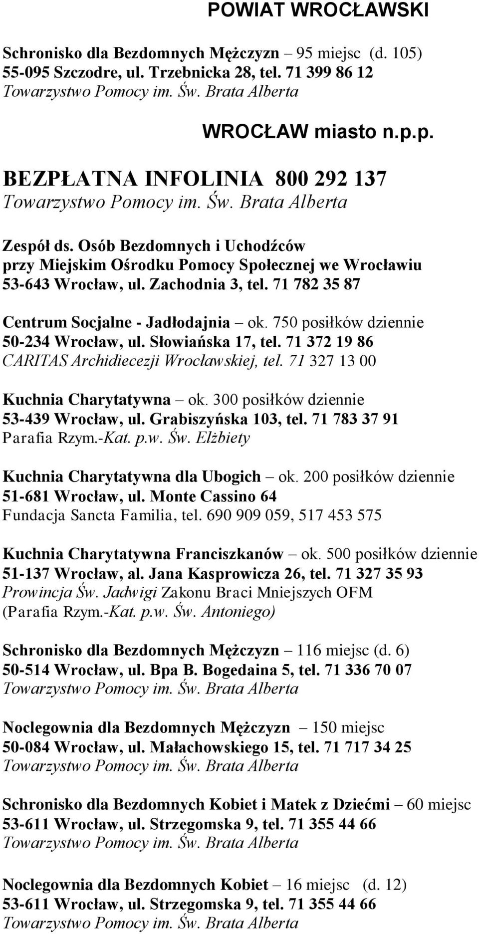 750 posiłków dziennie 50-234 Wrocław, ul. Słowiańska 17, tel. 71 372 19 86 CARITAS Archidiecezji Wrocławskiej, tel. 71 327 13 00 Kuchnia Charytatywna ok. 300 posiłków dziennie 53-439 Wrocław, ul.