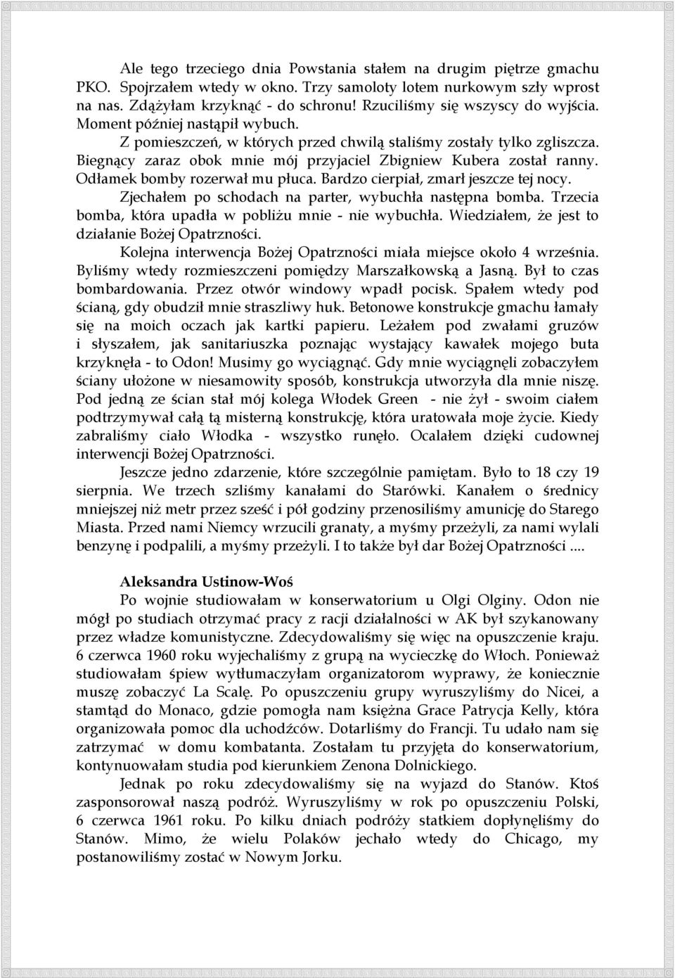 Biegnący zaraz obok mnie mój przyjaciel Zbigniew Kubera został ranny. Odłamek bomby rozerwał mu płuca. Bardzo cierpiał, zmarł jeszcze tej nocy.