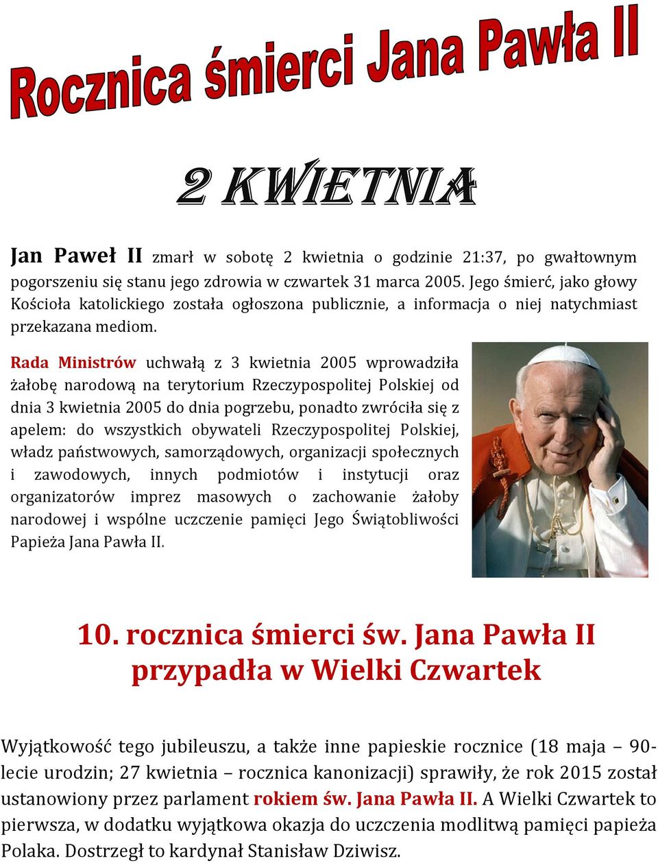 Rada Ministrów uchwałą z 3 kwietnia 2005 wprowadziła żałobę narodową na terytorium Rzeczypospolitej Polskiej od dnia 3 kwietnia 2005 do dnia pogrzebu, ponadto zwróciła się z apelem: do wszystkich
